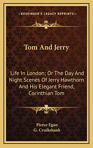 Tom And Jerry: Life In London; Or The Day And Night Scenes Of Jerry Hawthorn And His Elegant Friend, Corinthian Tom (9781163526408) by Egan, Pierce