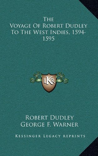 The Voyage Of Robert Dudley To The West Indies, 1594-1595 (9781163531907) by Dudley, Robert