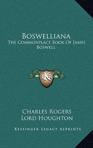 Boswelliana: The Commonplace Book Of James Boswell (9781163534687) by Rogers, Charles