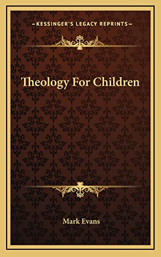 Theology For Children (9781163535813) by Evans, Mark