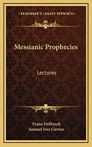 Messianic Prophecies: Lectures (9781163536476) by Delitzsch, Franz