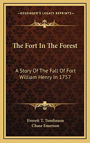 The Fort In The Forest: A Story Of The Fall Of Fort William Henry In 1757 (9781163537558) by Tomlinson, Everett T.