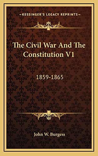 The Civil War And The Constitution V1: 1859-1865 (9781163538111) by Burgess, John W