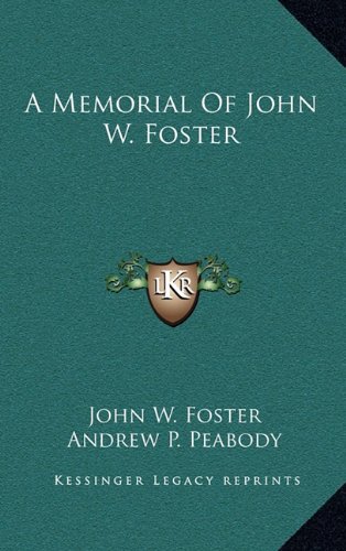 A Memorial Of John W. Foster (9781163538319) by Foster, John W.