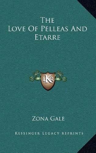 The Love Of Pelleas And Etarre (9781163539941) by Gale, Zona