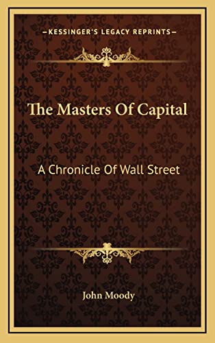 9781163540954: The Masters Of Capital: A Chronicle Of Wall Street