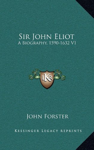 Sir John Eliot: A Biography, 1590-1632 V1 (9781163540985) by Forster, John