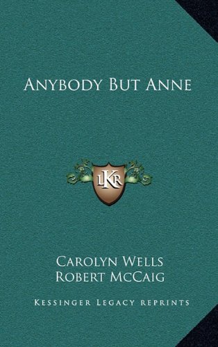 Anybody But Anne (9781163541784) by Wells, Carolyn