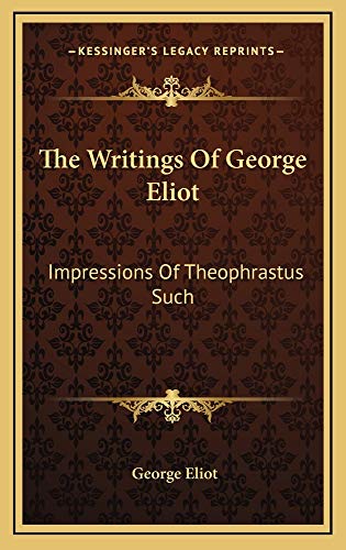 The Writings Of George Eliot: Impressions Of Theophrastus Such (9781163542477) by Eliot, George