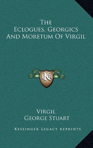 The Eclogues, Georgics And Moretum Of Virgil (9781163542491) by Virgil; Stuart, George