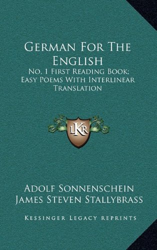 German For The English: No. 1 First Reading Book; Easy Poems With Interlinear Translation (9781163543580) by Sonnenschein, Adolf; Stallybrass, James Steven