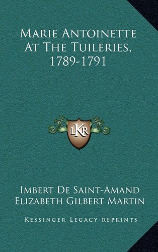 9781163543818: Marie Antoinette At The Tuileries, 1789-1791