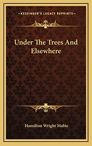 Under The Trees And Elsewhere (9781163544600) by Mabie, Hamilton Wright