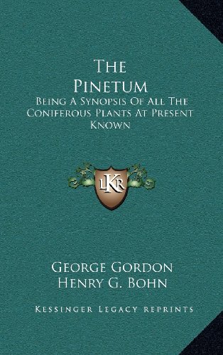 The Pinetum: Being A Synopsis Of All The Coniferous Plants At Present Known (9781163545201) by Gordon, George; Bohn, Henry G.