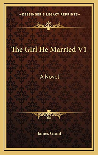 The Girl He Married V1: A Novel (9781163546338) by Grant, James