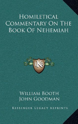 Homiletical Commentary On The Book Of Nehemiah (9781163547885) by Booth, William; Goodman, John