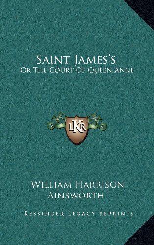 Saint James's: Or The Court Of Queen Anne (9781163549063) by Ainsworth, William Harrison