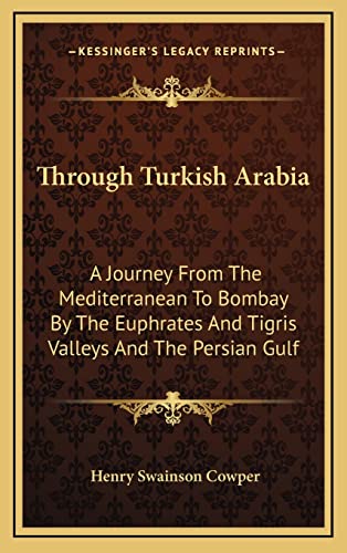 9781163550045: Through Turkish Arabia: A Journey From The Mediterranean To Bombay By The Euphrates And Tigris Valleys And The Persian Gulf