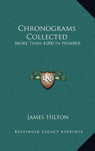 Chronograms Collected: More Than 4,000 In Number (9781163553039) by Hilton, James