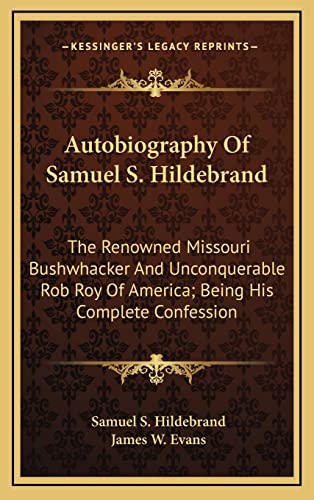 9781163554944: Autobiography of Samuel S. Hildebrand: The Renowned Missouri Bushwhacker and Unconquerable Rob Roy of America; Being His Complete Confession