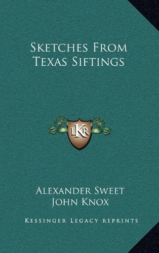 Sketches From Texas Siftings (9781163559116) by Sweet, Alexander; Knox, John