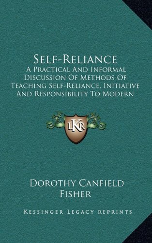 Self-Reliance: A Practical And Informal Discussion Of Methods Of Teaching Self-Reliance, Initiative And Responsibility To Modern Children (9781163559840) by Fisher, Dorothy Canfield