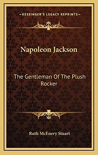Napoleon Jackson: The Gentleman Of The Plush Rocker (9781163560440) by Stuart, Ruth McEnery