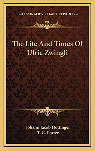 Imagen de archivo de The Life and Times of Ulric Zwingli a la venta por THE SAINT BOOKSTORE