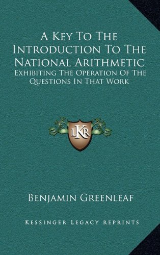 9781163565568: A Key to the Introduction to the National Arithmetic: Exhibiting the Operation of the Questions in That Work
