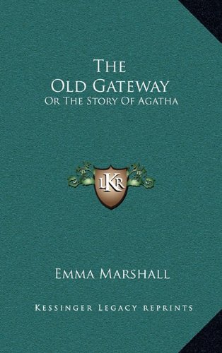 The Old Gateway: Or The Story Of Agatha (9781163566244) by Marshall, Emma