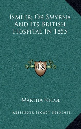 9781163570487: Ismeer; Or Smyrna And Its British Hospital In 1855