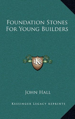 Foundation Stones For Young Builders (9781163571439) by Hall, John