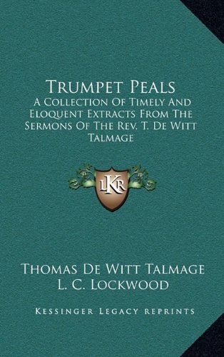 9781163571842: Trumpet Peals: A Collection Of Timely And Eloquent Extracts From The Sermons Of The Rev. T. De Witt Talmage