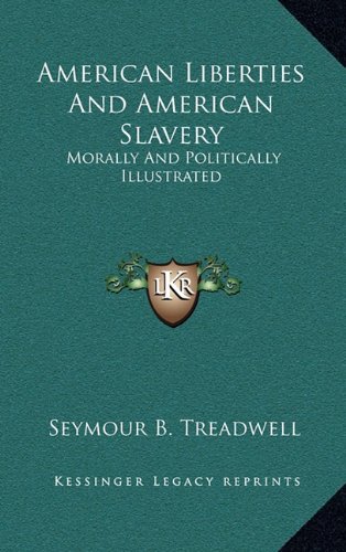 9781163573471: American Liberties and American Slavery: Morally and Politically Illustrated