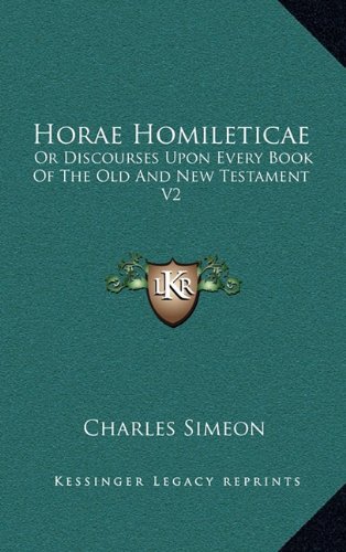 Horae Homileticae: Or Discourses Upon Every Book Of The Old And New Testament V2: Numbers To Joshua (9781163574249) by Simeon, Charles