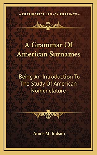 Imagen de archivo de A Grammar Of American Surnames: Being An Introduction To The Study Of American Nomenclature a la venta por THE SAINT BOOKSTORE