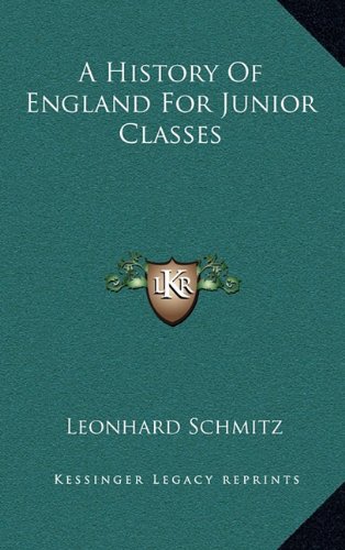 A History Of England For Junior Classes (9781163575321) by Schmitz, Leonhard