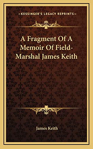 9781163576090: A Fragment Of A Memoir Of Field-Marshal James Keith