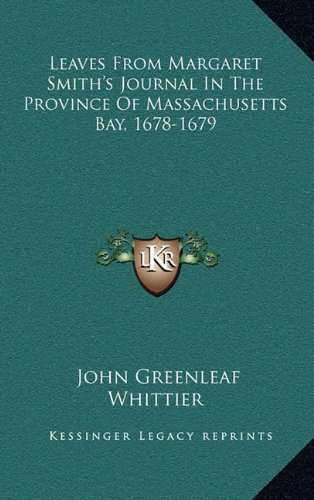 Leaves From Margaret Smith's Journal In The Province Of Massachusetts Bay, 1678-1679 (9781163576625) by Whittier, John Greenleaf