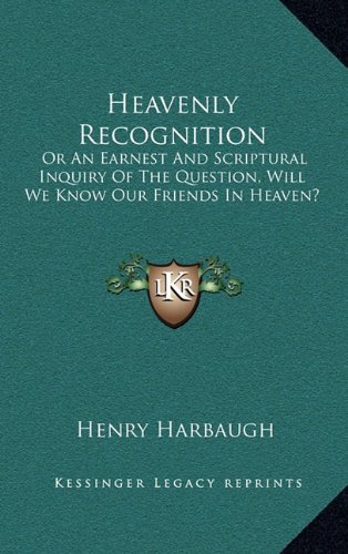 9781163577967: Heavenly Recognition: Or An Earnest And Scriptural Inquiry Of The Question, Will We Know Our Friends In Heaven?