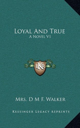 9781163578018: Loyal And True: A Novel V1