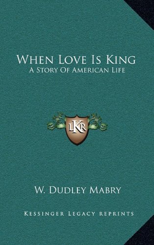 9781163578636: When Love Is King: A Story Of American Life