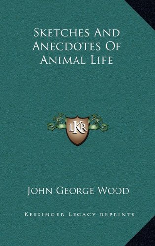 Sketches And Anecdotes Of Animal Life (9781163579442) by Wood, John George
