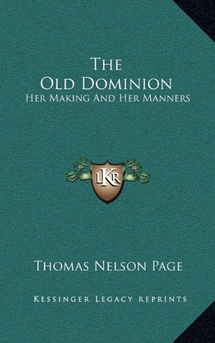 The Old Dominion: Her Making And Her Manners (9781163580622) by Page, Thomas Nelson