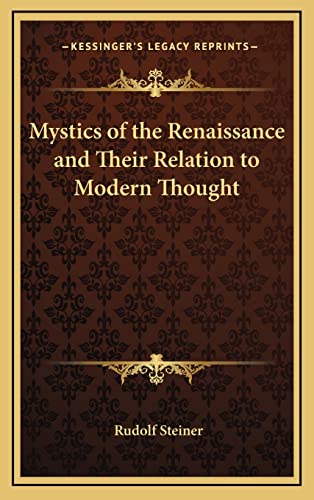 Mystics of the Renaissance and Their Relation to Modern Thought (9781163581933) by Steiner, Dr Rudolf