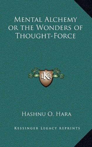 Mental Alchemy or the Wonders of Thought-Force (9781163582022) by Hara, Hashnu O.