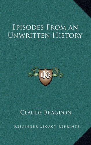 Episodes From an Unwritten History (9781163582398) by Bragdon, Claude