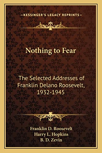 Nothing to Fear: The Selected Addresses of Franklin Delano Roosevelt, 1932-1945 (9781163582756) by Roosevelt Jr, Franklin D