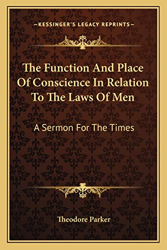 9781163583517: The Function And Place Of Conscience In Relation To The Laws Of Men: A Sermon For The Times