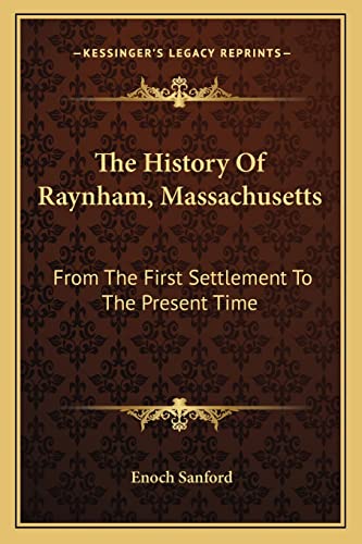9781163584132: The History Of Raynham, Massachusetts: From The First Settlement To The Present Time